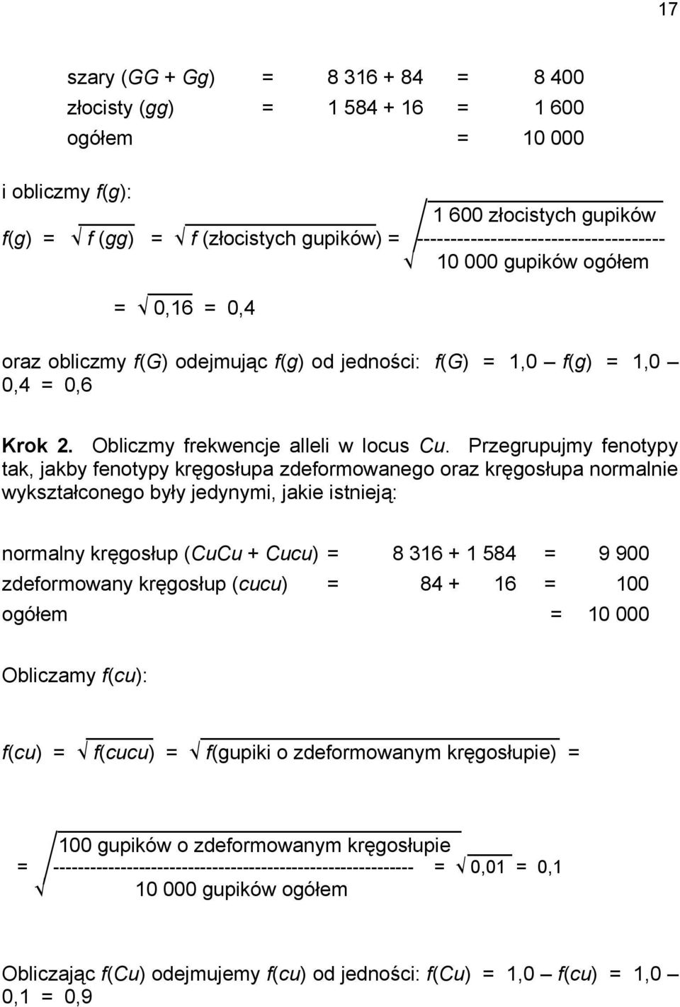 Przegrupujmy fenotypy tak, jakby fenotypy kręgosłupa zdeformowanego oraz kręgosłupa normalnie wykształconego były jedynymi, jakie istnieją: normalny kręgosłup (CuCu + Cucu) = 8 316 + 1 584 = 9 900