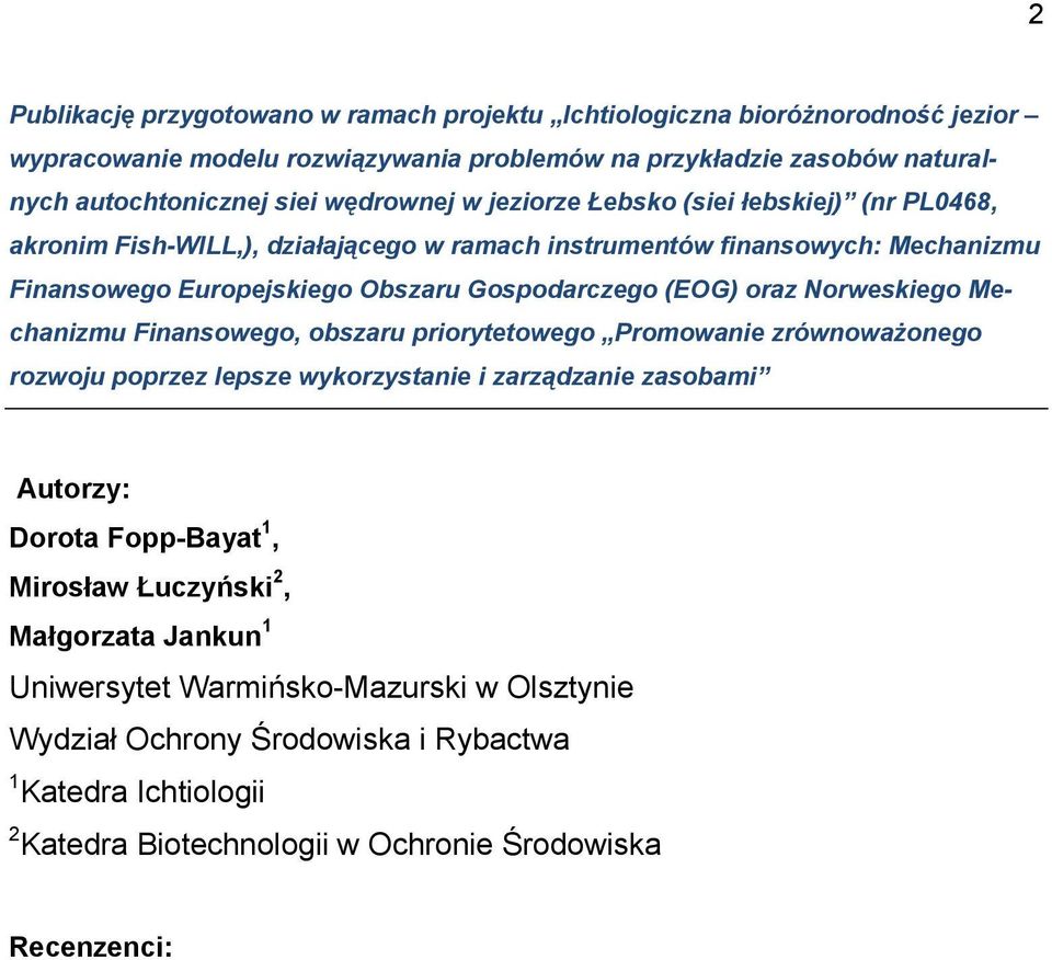 (EOG) oraz Norweskiego Mechanizmu Finansowego, obszaru priorytetowego Promowanie zrównoważonego rozwoju poprzez lepsze wykorzystanie i zarządzanie zasobami Autorzy: Dorota Fopp-Bayat 1,