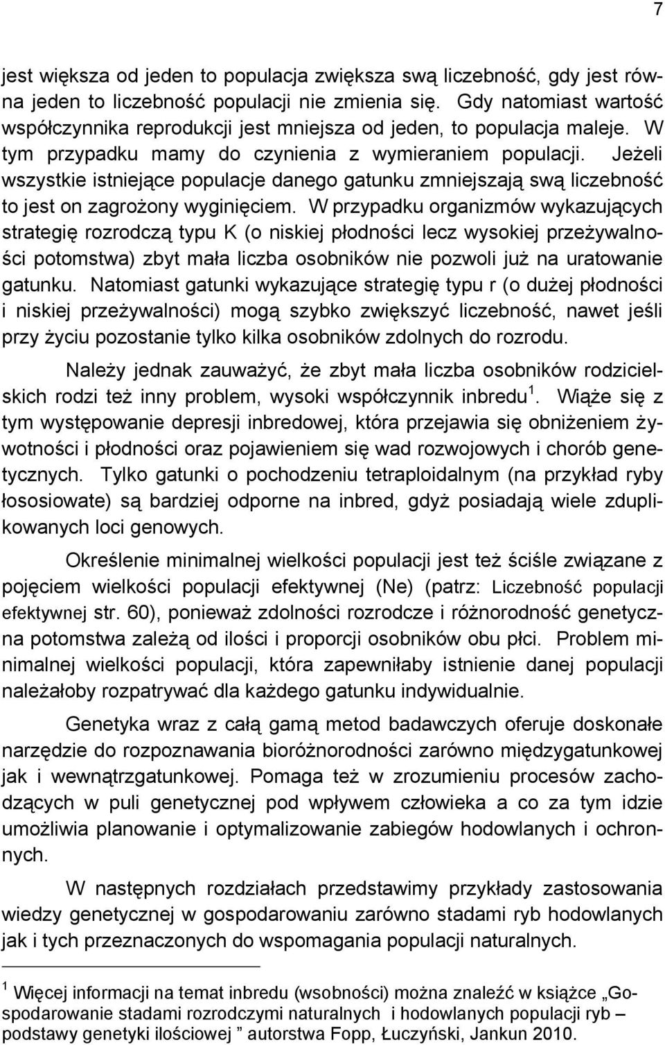 Jeżeli wszystkie istniejące populacje danego gatunku zmniejszają swą liczebność to jest on zagrożony wyginięciem.