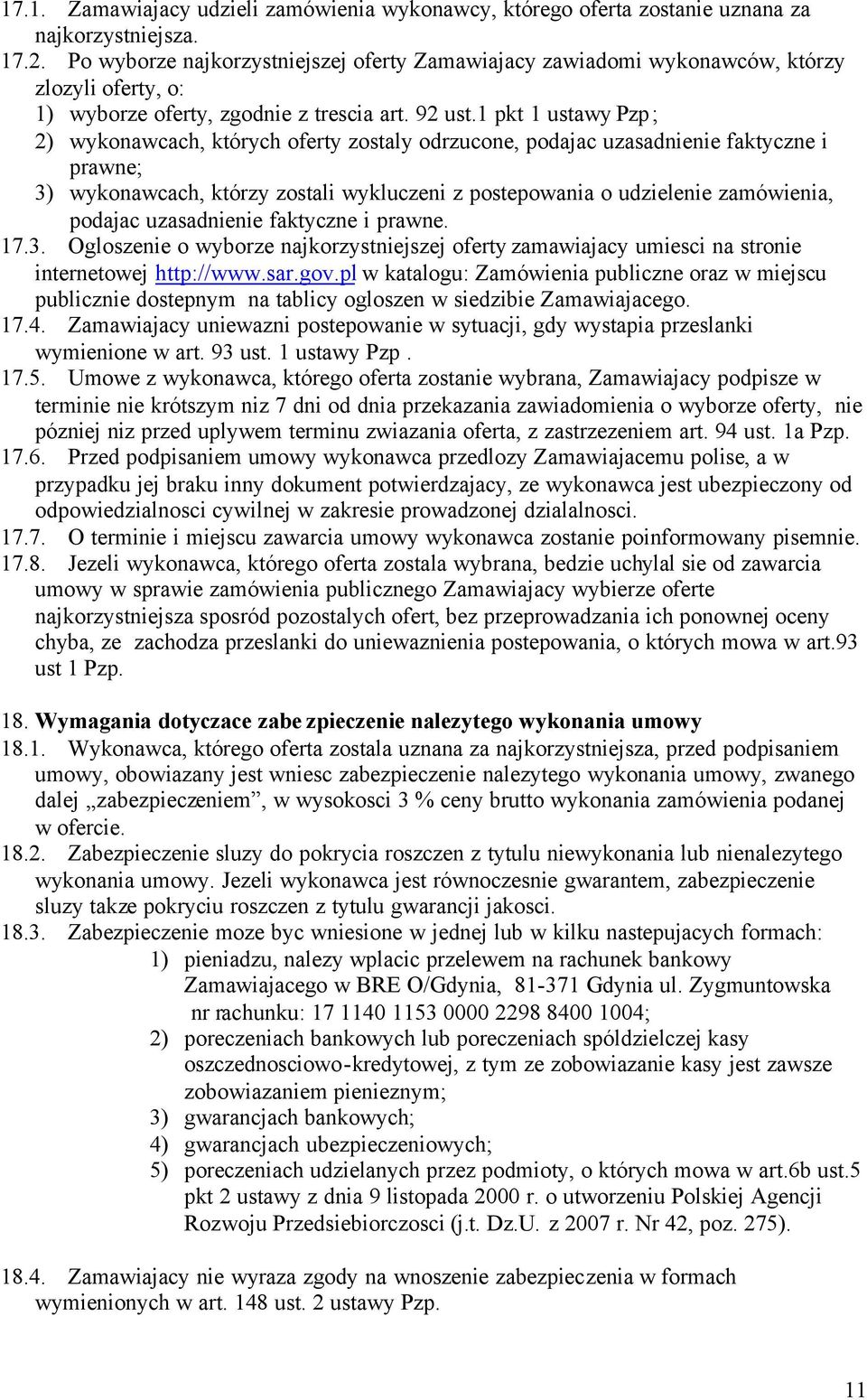 1 pkt 1 ustawy Pzp; 2) wykonawcach, których oferty zostaly odrzucone, podajac uzasadnienie faktyczne i prawne; 3) wykonawcach, którzy zostali wykluczeni z postepowania o udzielenie zamówienia,