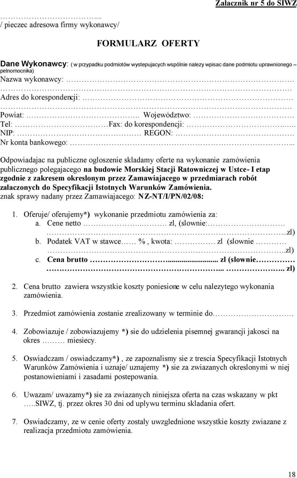 .. Odpowiadajac na publiczne ogloszenie skladamy oferte na wykonanie zamówienia publicznego polegajacego na budowie Morskiej Stacji Ratowniczej w Ustce- I etap zgodnie z zakresem okreslonym przez