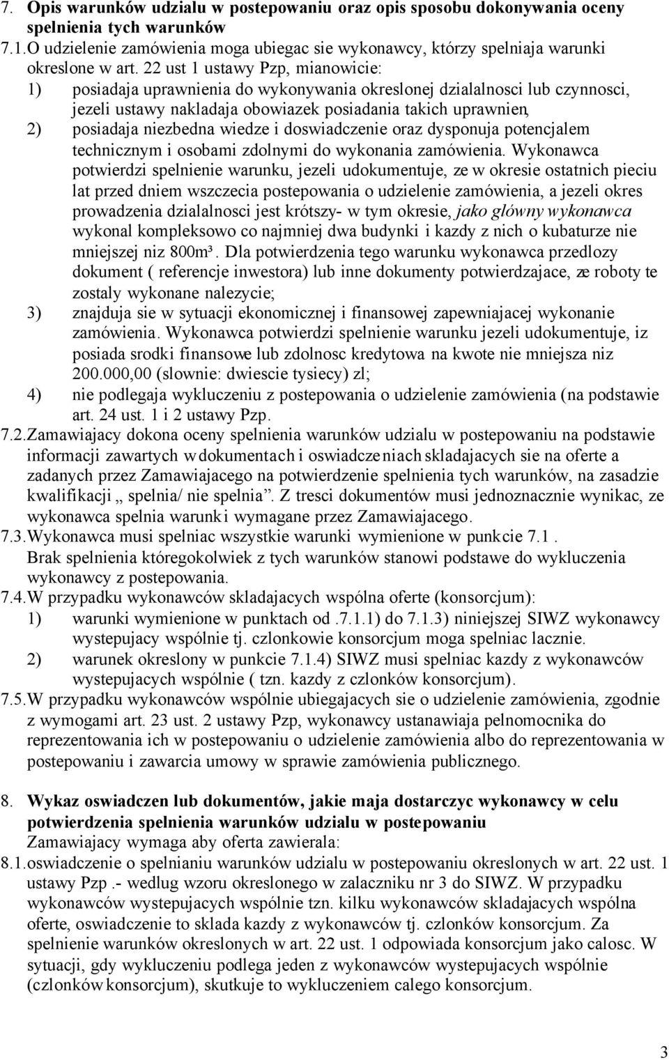 wiedze i doswiadczenie oraz dysponuja potencjalem technicznym i osobami zdolnymi do wykonania zamówienia.