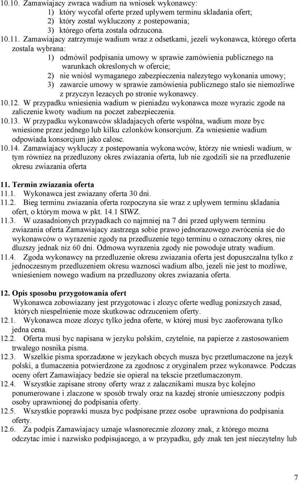 Zamawiajacy zatrzymuje wadium wraz z odsetkami, jezeli wykonawca, którego oferta zostala wybrana: 1) odmówil podpisania umowy w sprawie zamówienia publicznego na warunkach okreslonych w ofercie; 2)