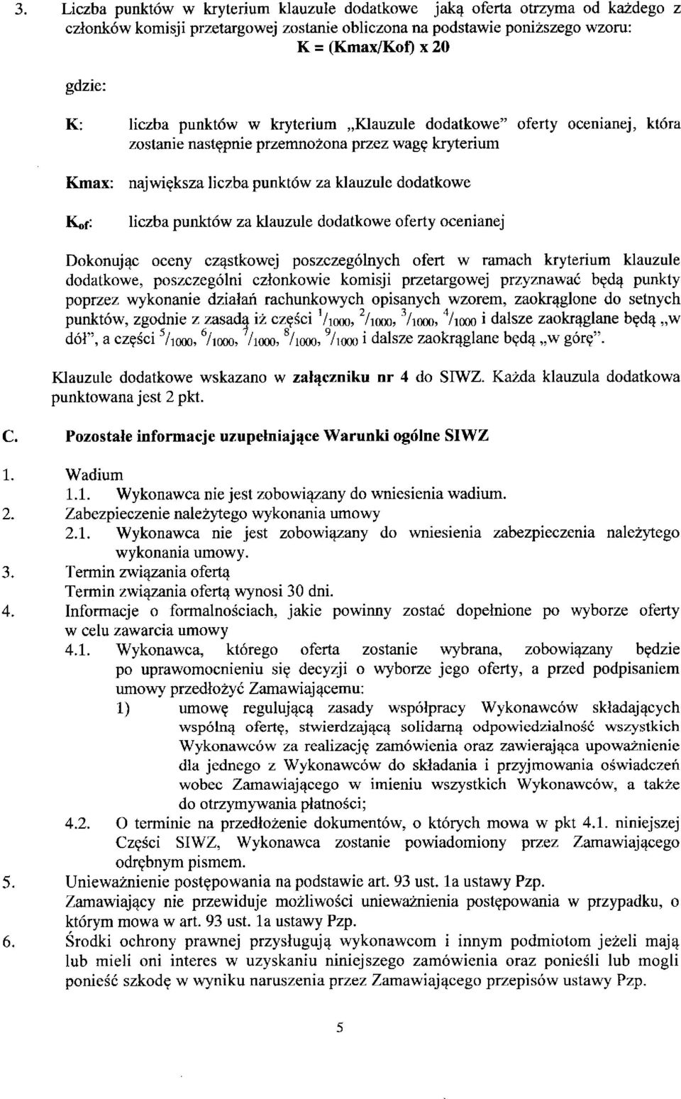 ksza liczba punktow za klauzule dodatkowe liczba punktow za klauzule dodatkowe oferty ocenianej Dokonujac oceny cz^stkowej poszczegolnych ofert w ramach kryterium klauzule dodatkowe, poszczegolni