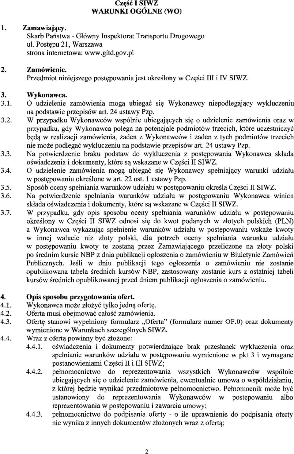 24 ustawy Pzp. 3.2. W przypadku Wykonawcow wspolnie ubiegajacych sie o udzielenie zamowienia oraz w przypadku, gdy Wykonawca polega na potencjale podmiotow trzecich, ktore uczestniczyc bedq w