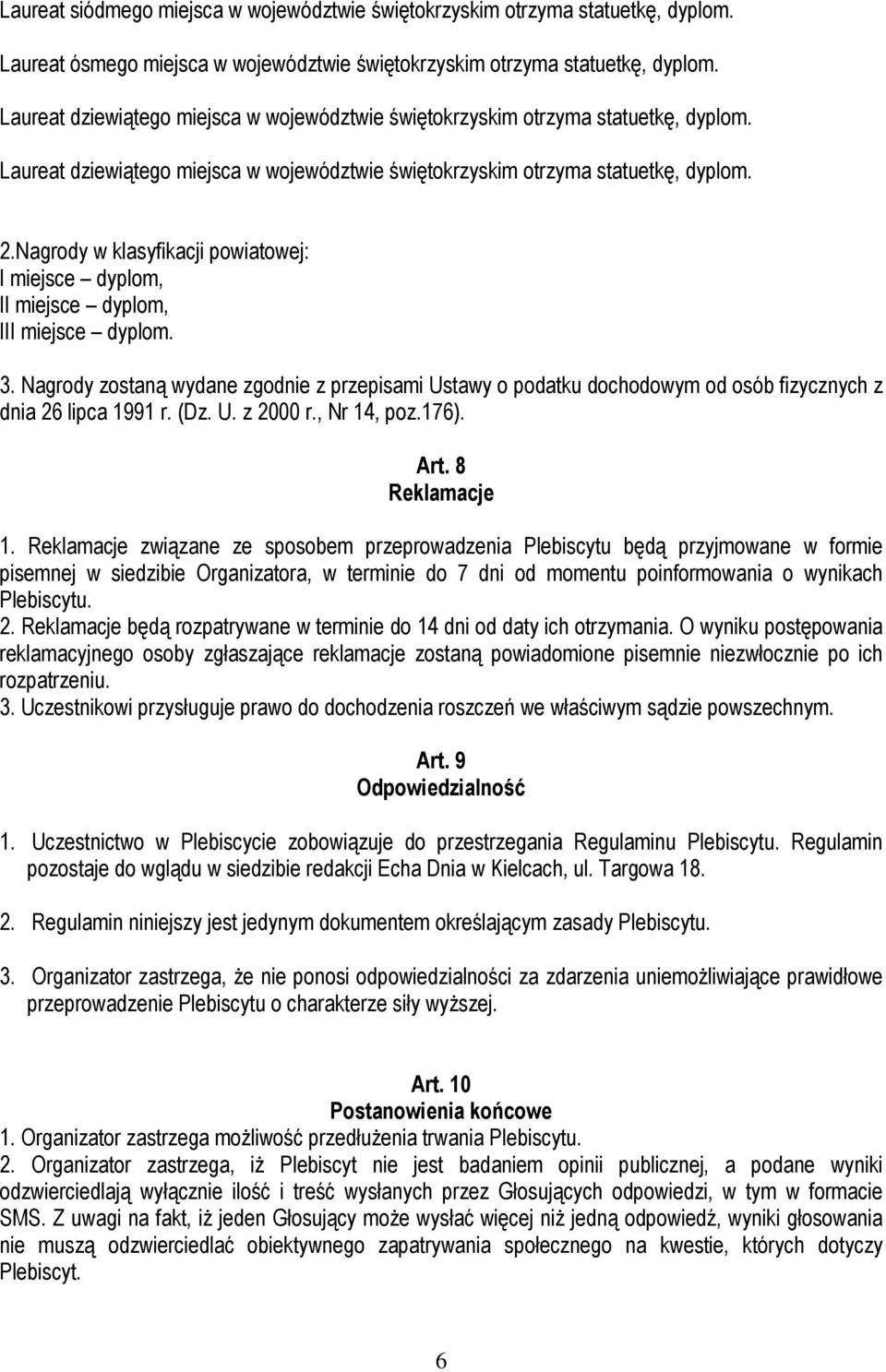 Nagrody w klasyfikacji powiatowej: I miejsce dyplom, II miejsce dyplom, III miejsce dyplom. 3.