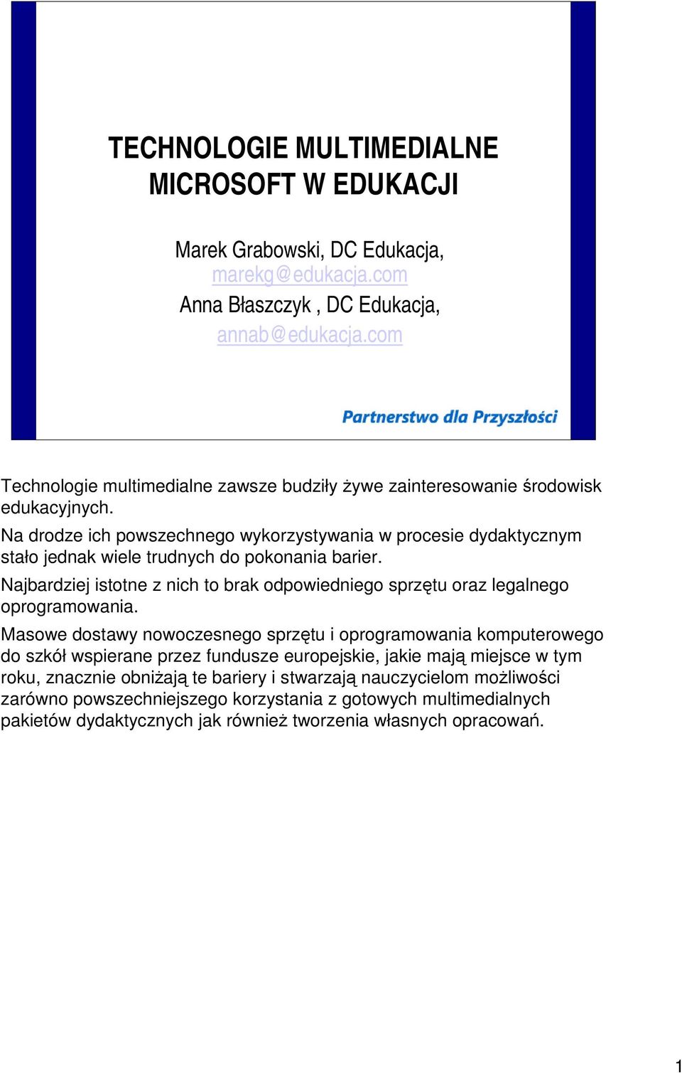 Na drodze ich powszechnego wykorzystywania w procesie dydaktycznym stało jednak wiele trudnych do pokonania barier.