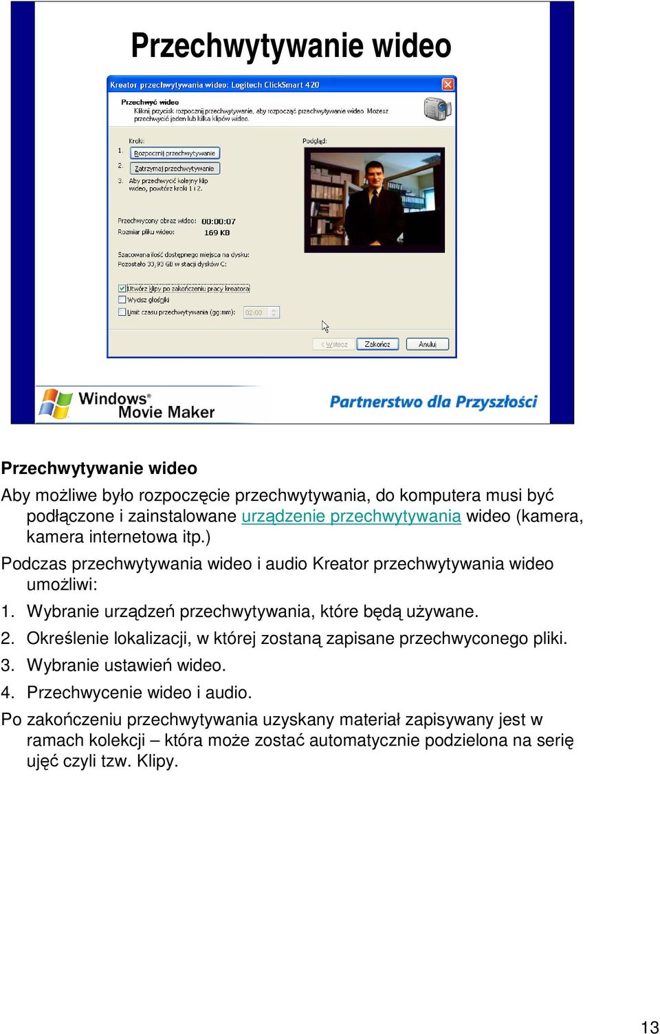 Wybranie urządzeń przechwytywania, które będą używane. 2. Określenie lokalizacji, w której zostaną zapisane przechwyconego pliki. 3. Wybranie ustawień wideo. 4.