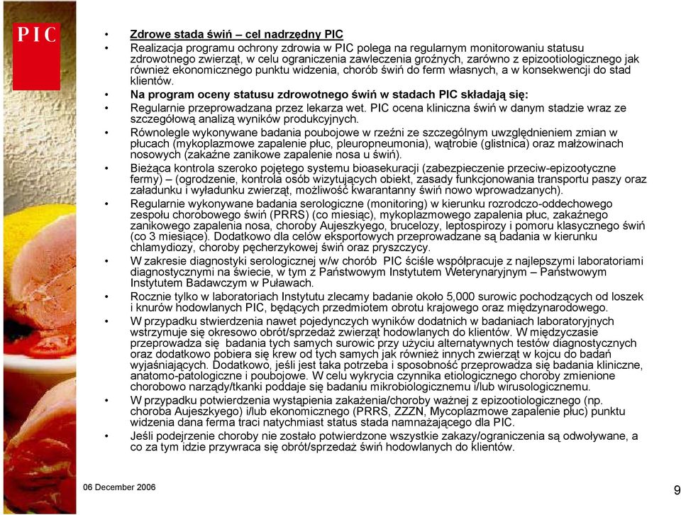 Na program oceny statusu zdrowotnego świń w stadach PIC składają się: Regularnie przeprowadzana przez lekarza wet.