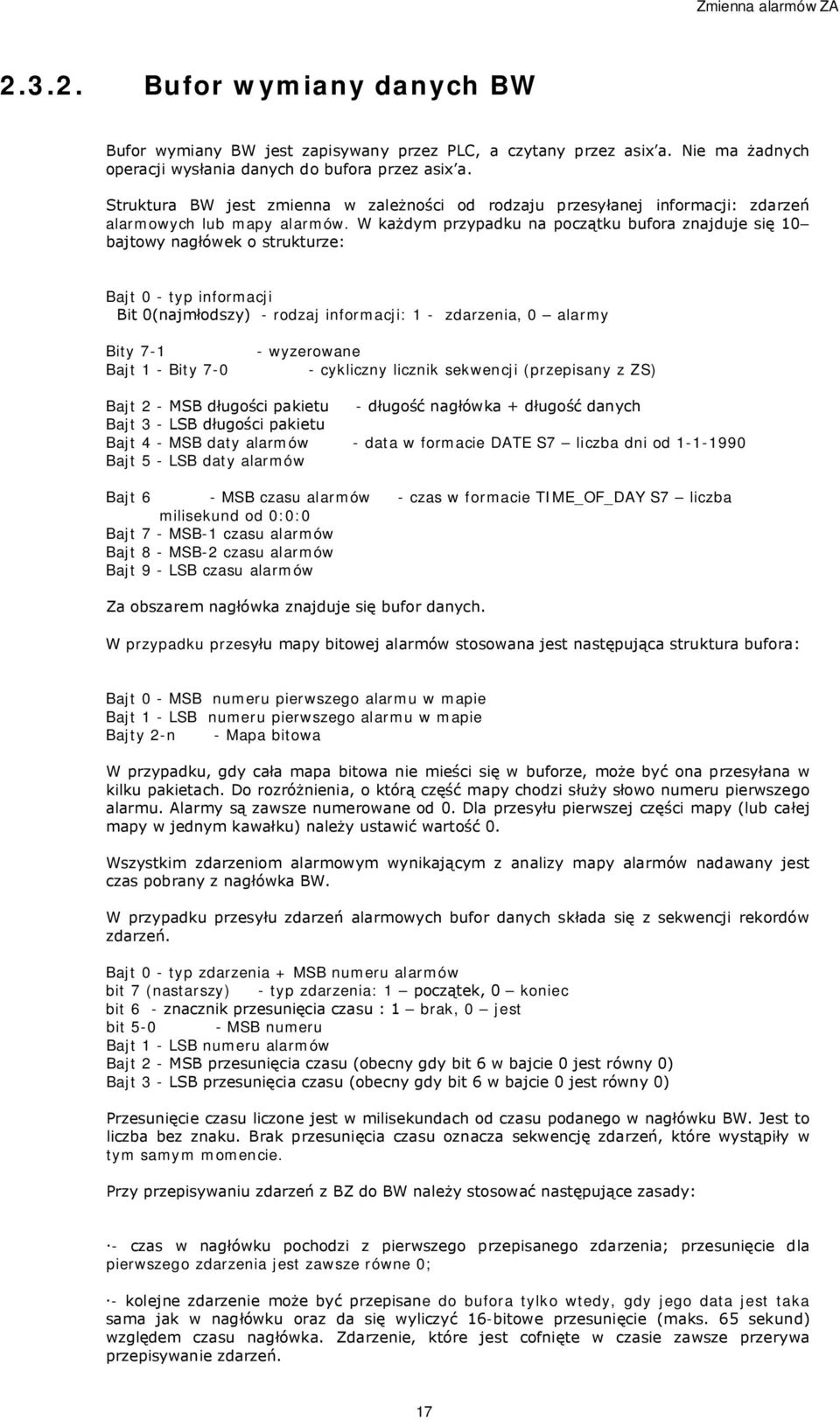 W każdym przypadku na początku bufora znajduje się 10 bajtowy nagłówek o strukturze: Bajt 0 - typ informacji Bit 0(najmłodszy) - rodzaj informacji: 1 - zdarzenia, 0 alarmy Bity 7-1 Bajt 1 - Bity 7-0
