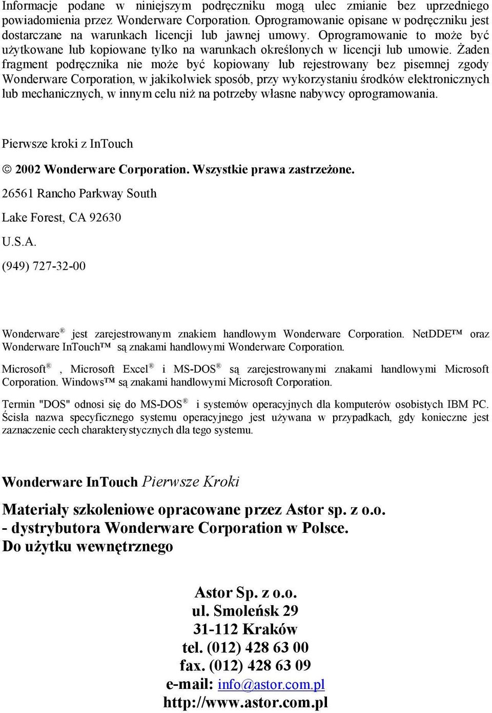 Żaden fragment podręcznika nie może być kopiowany lub rejestrowany bez pisemnej zgody Wonderware Corporation, w jakikolwiek sposób, przy wykorzystaniu środków elektronicznych lub mechanicznych, w