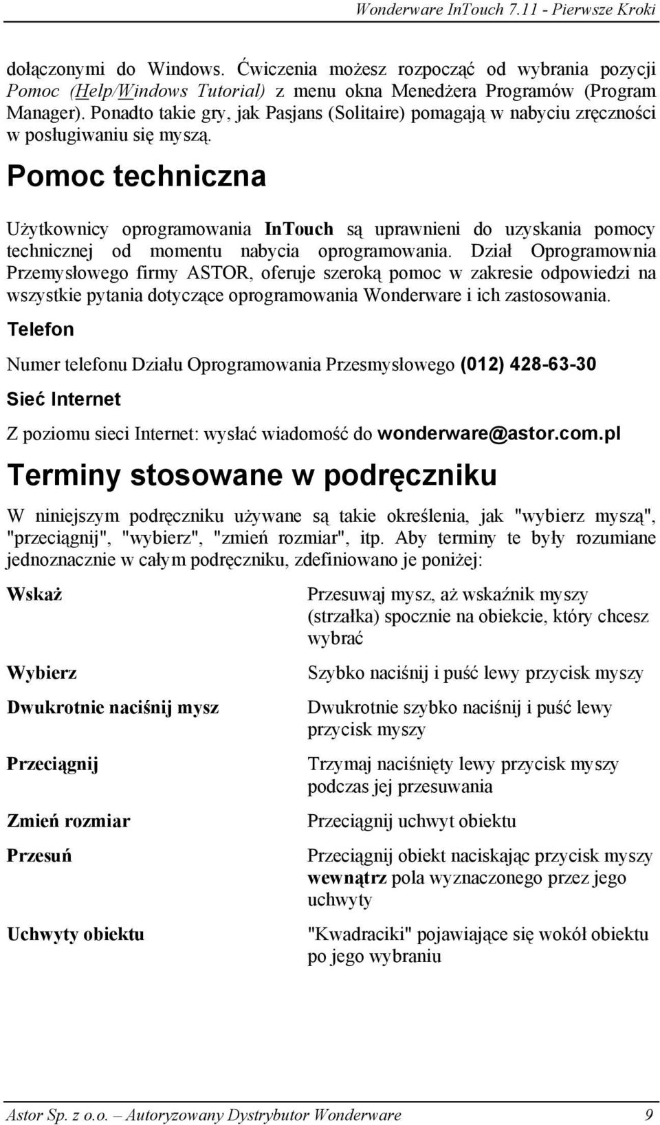 Pomoc techniczna Użytkownicy oprogramowania InTouch są uprawnieni do uzyskania pomocy technicznej od momentu nabycia oprogramowania.