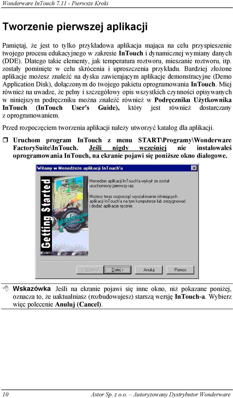 Bardziej złożone aplikacje możesz znaleźć na dysku zawierającym aplikacje demonstracyjne (Demo Application Disk), dołączonym do twojego pakietu oprogramowania InTouch.