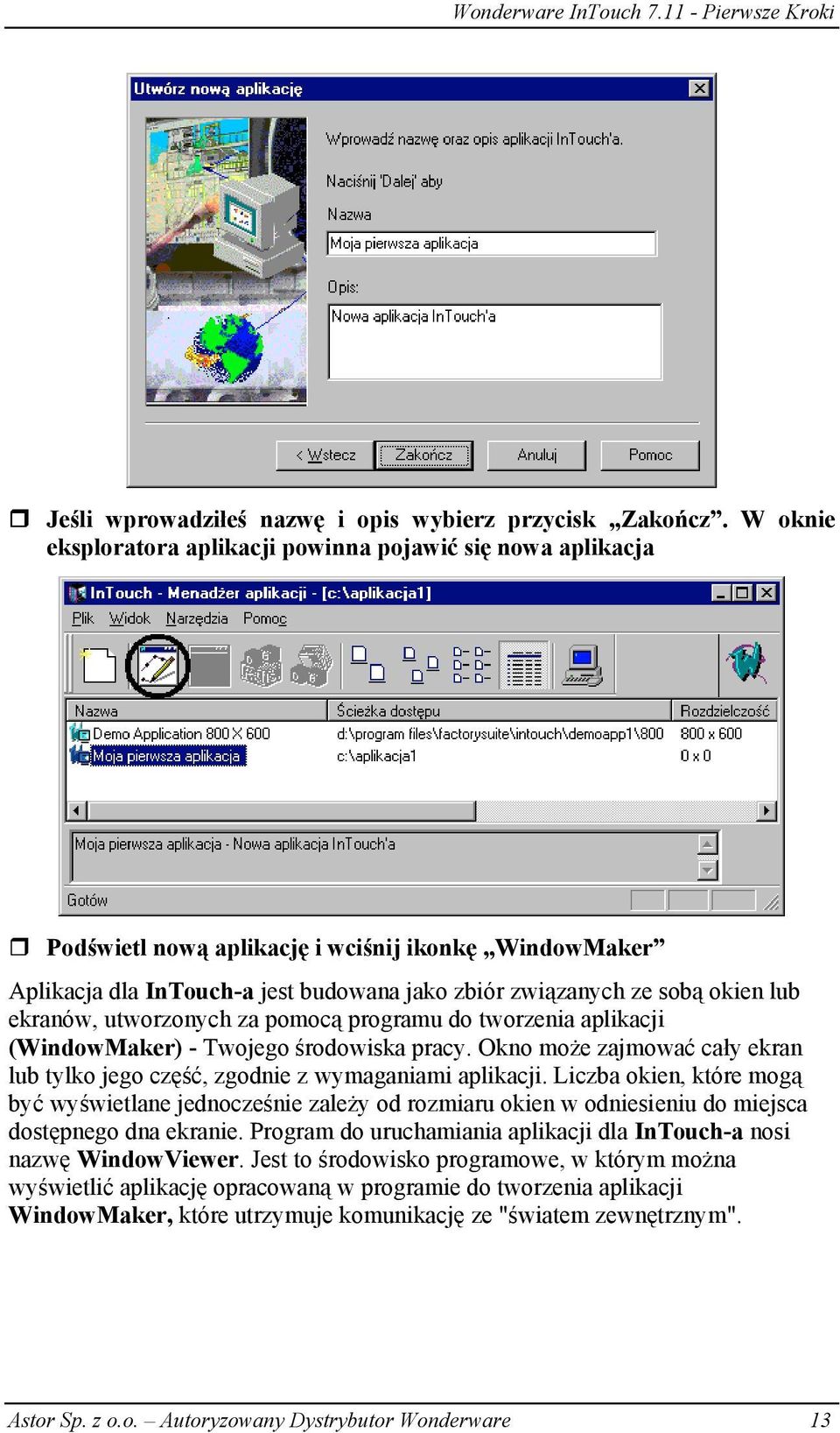 ekranów, utworzonych za pomocą programu do tworzenia aplikacji (WindowMaker) - Twojego środowiska pracy. Okno może zajmować cały ekran lub tylko jego część, zgodnie z wymaganiami aplikacji.