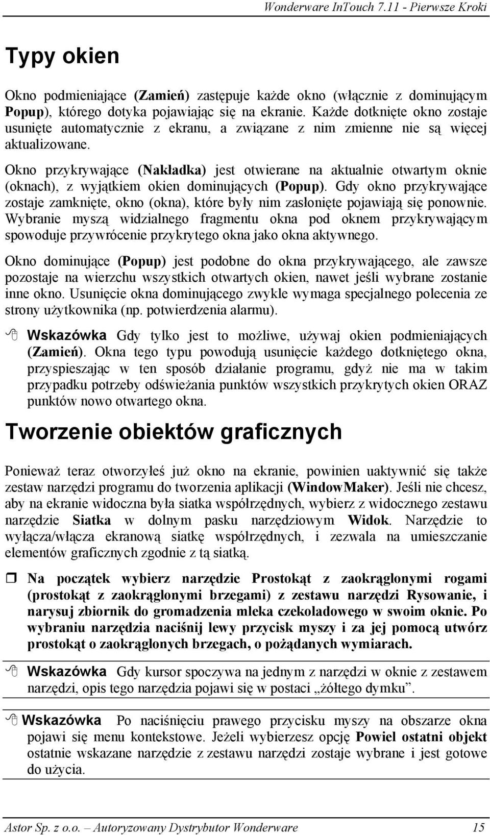 Okno przykrywające (Nakładka) jest otwierane na aktualnie otwartym oknie (oknach), z wyjątkiem okien dominujących (Popup).