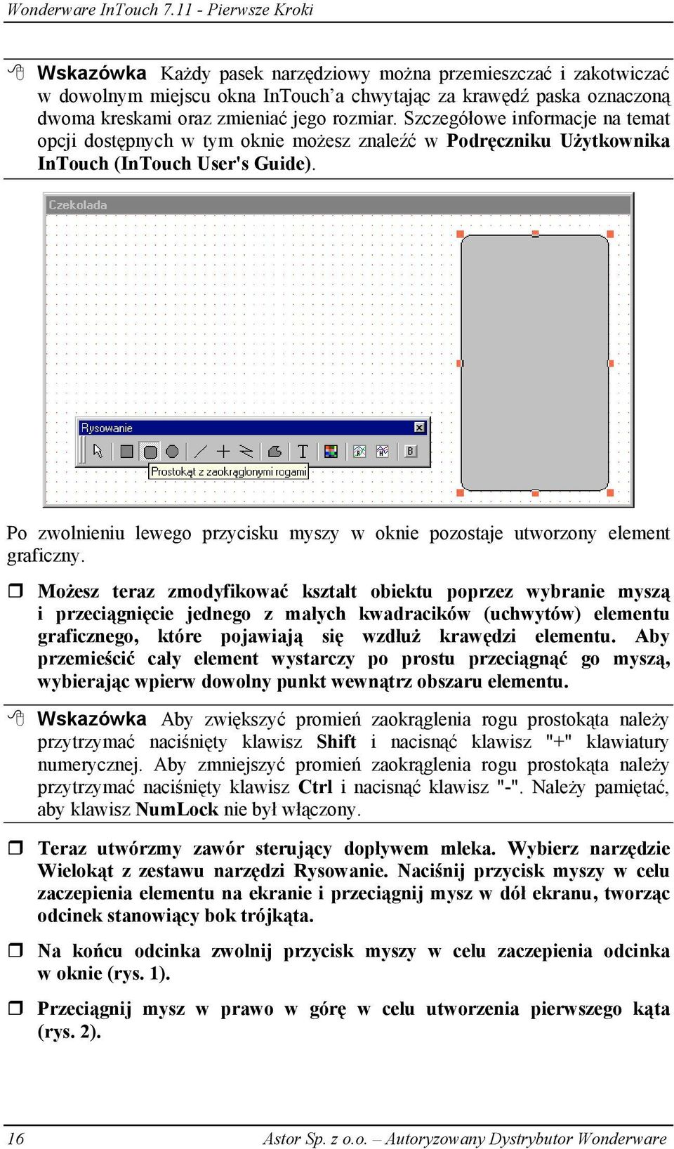 Po zwolnieniu lewego przycisku myszy w oknie pozostaje utworzony element graficzny.