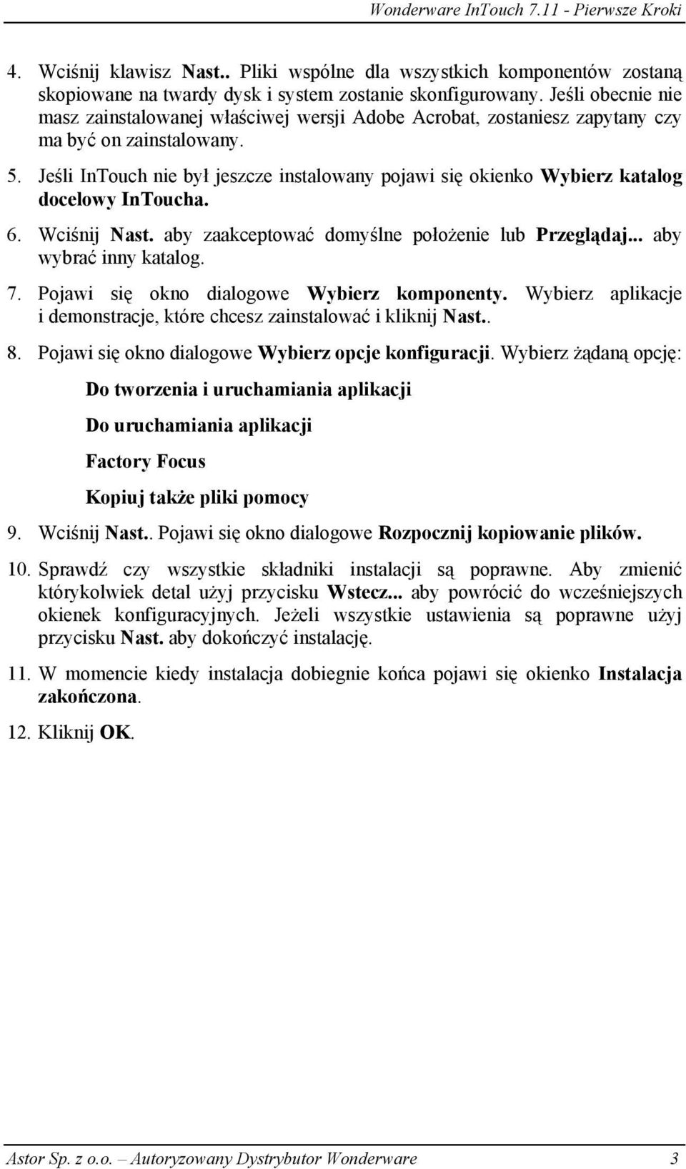 Jeśli InTouch nie był jeszcze instalowany pojawi się okienko Wybierz katalog docelowy InToucha. 6. Wciśnij Nast. aby zaakceptować domyślne położenie lub Przeglądaj... aby wybrać inny katalog. 7.