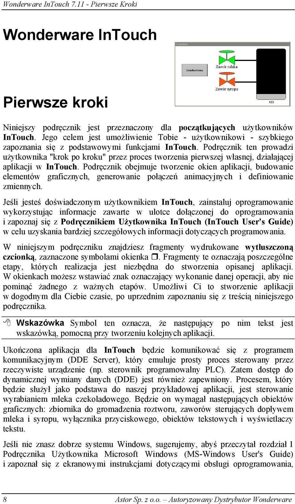 Podręcznik ten prowadzi użytkownika "krok po kroku" przez proces tworzenia pierwszej własnej, działającej aplikacji w InTouch.