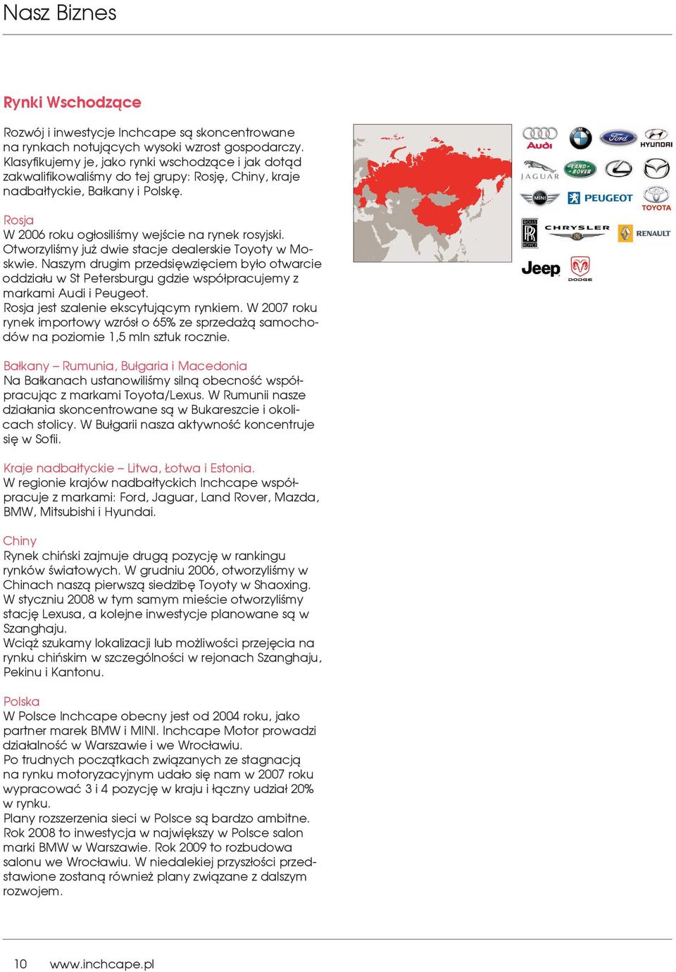Otworzyliśmy już dwie stacje dealerskie Toyoty w Moskwie. Naszym drugim przedsięwzięciem było otwarcie oddziału w St Petersburgu gdzie współpracujemy z markami Audi i Peugeot.