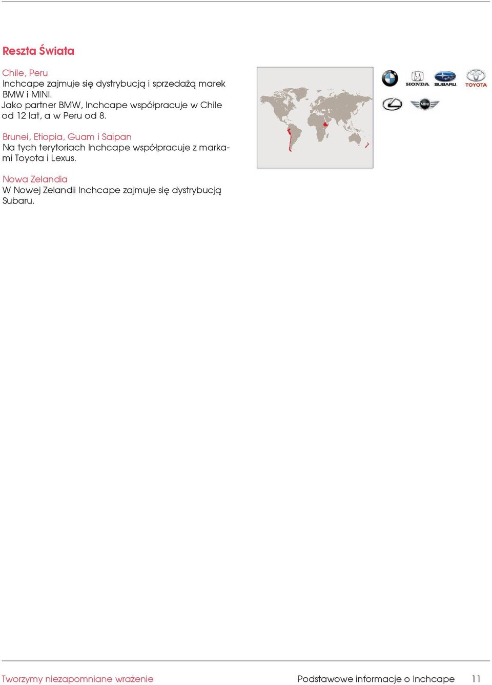 Brunei, Etiopia, Guam i Saipan Na tych terytoriach Inchcape współpracuje z markami Toyota i Lexus.
