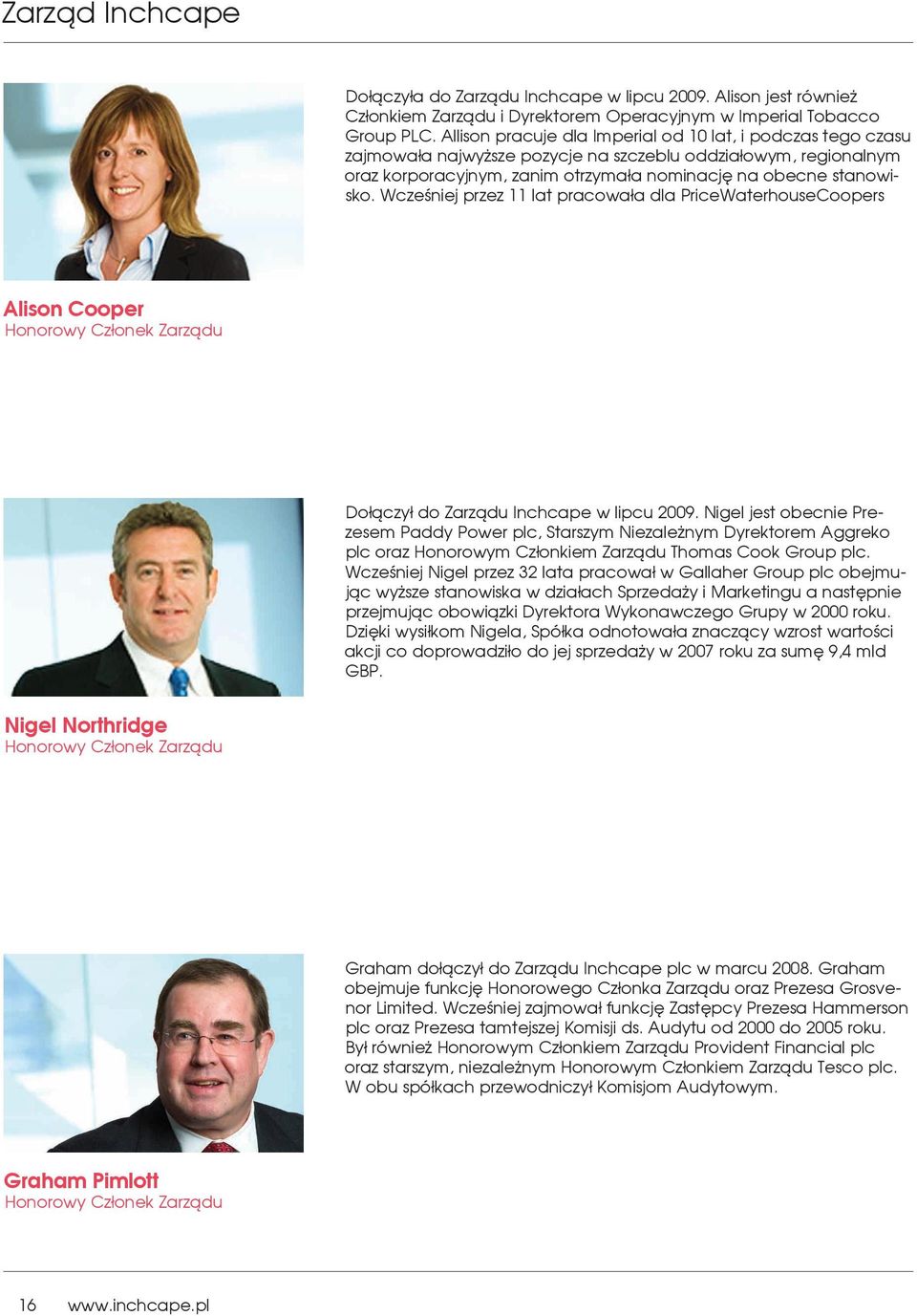 Wcześniej przez 11 lat pracowała dla PriceWaterhouseCoopers Alison Cooper Honorowy Członek Zarządu Dołączył do Zarządu Inchcape w lipcu 2009.