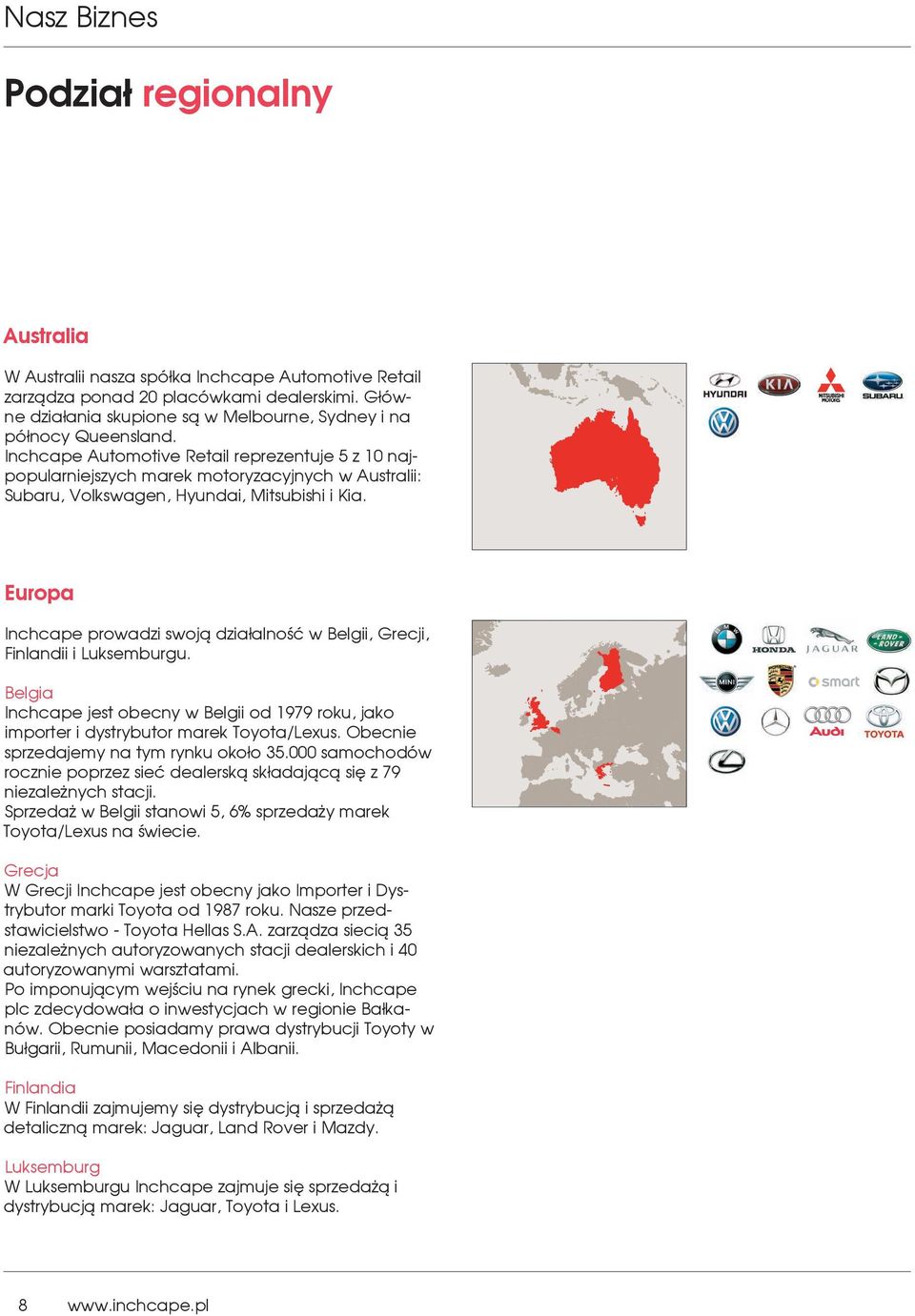 Inchcape Automotive Retail reprezentuje 5 z 10 najpopularniejszych marek motoryzacyjnych w Australii: Subaru, Volkswagen, Hyundai, Mitsubishi i Kia.
