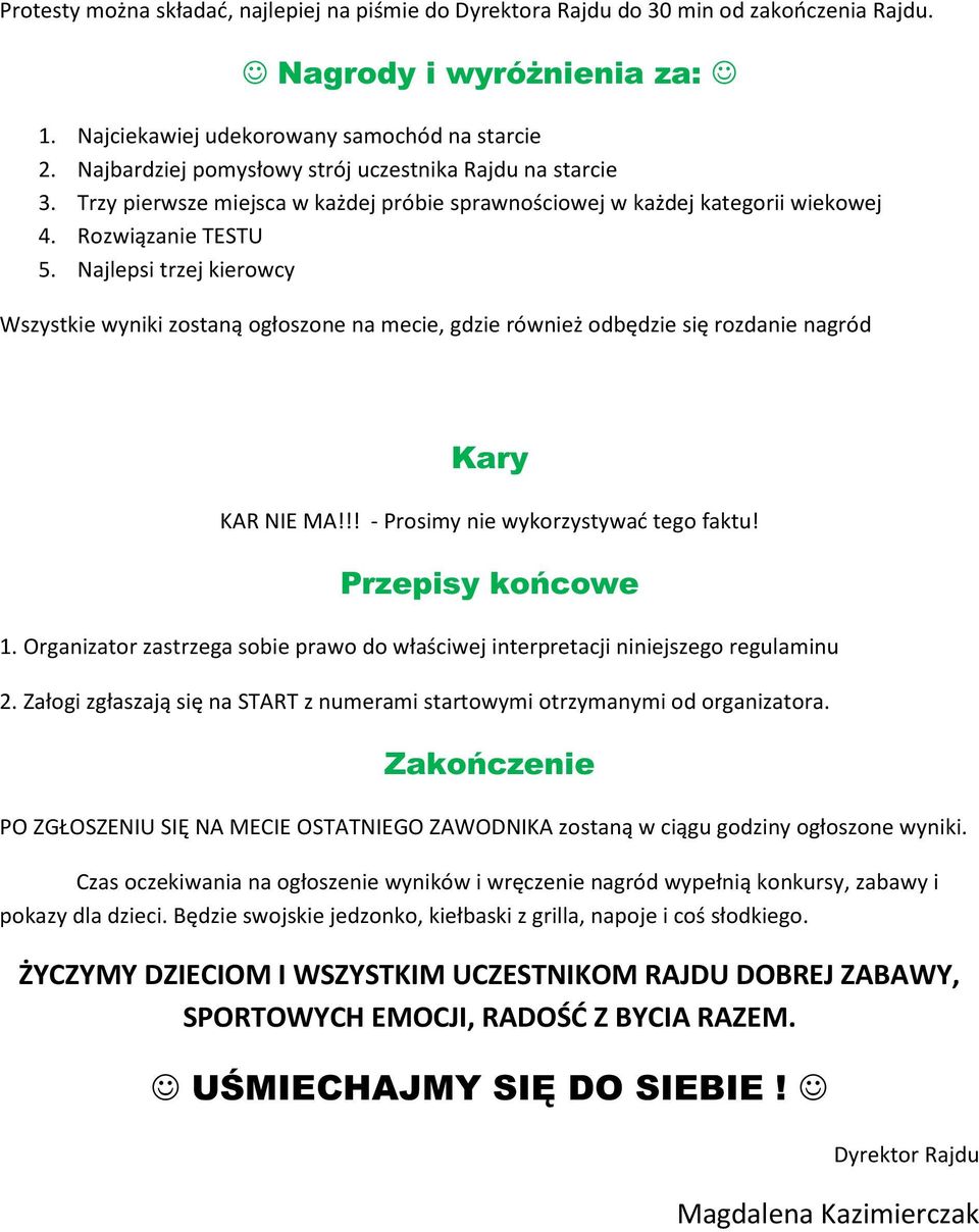 Najlepsi trzej kierowcy Wszystkie wyniki zostaną ogłoszone na mecie, gdzie również odbędzie się rozdanie nagród Kary KAR NIE MA!!! - Prosimy nie wykorzystywać tego faktu! Przepisy końcowe 1.