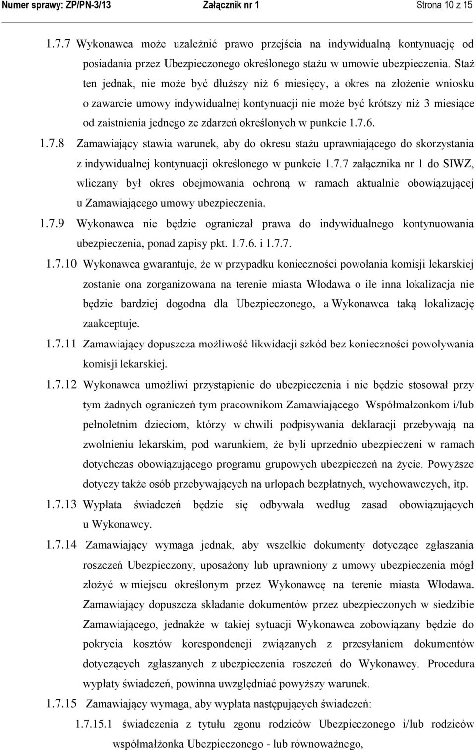 Staż ten jednak, nie może być dłuższy niż 6 miesięcy, a okres na złożenie wniosku o zawarcie umowy indywidualnej kontynuacji nie może być krótszy niż 3 miesiące od zaistnienia jednego ze zdarzeń