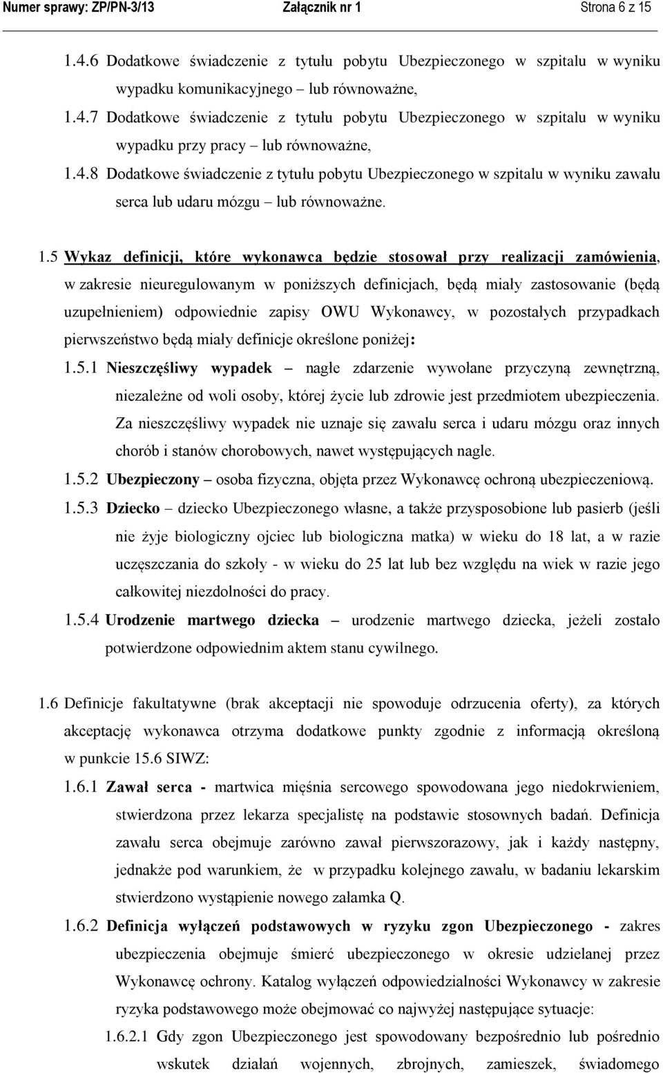 5 Wykaz definicji, które wykonawca będzie stosował przy realizacji zamówienia, w zakresie nieuregulowanym w poniższych definicjach, będą miały zastosowanie (będą uzupełnieniem) odpowiednie zapisy OWU