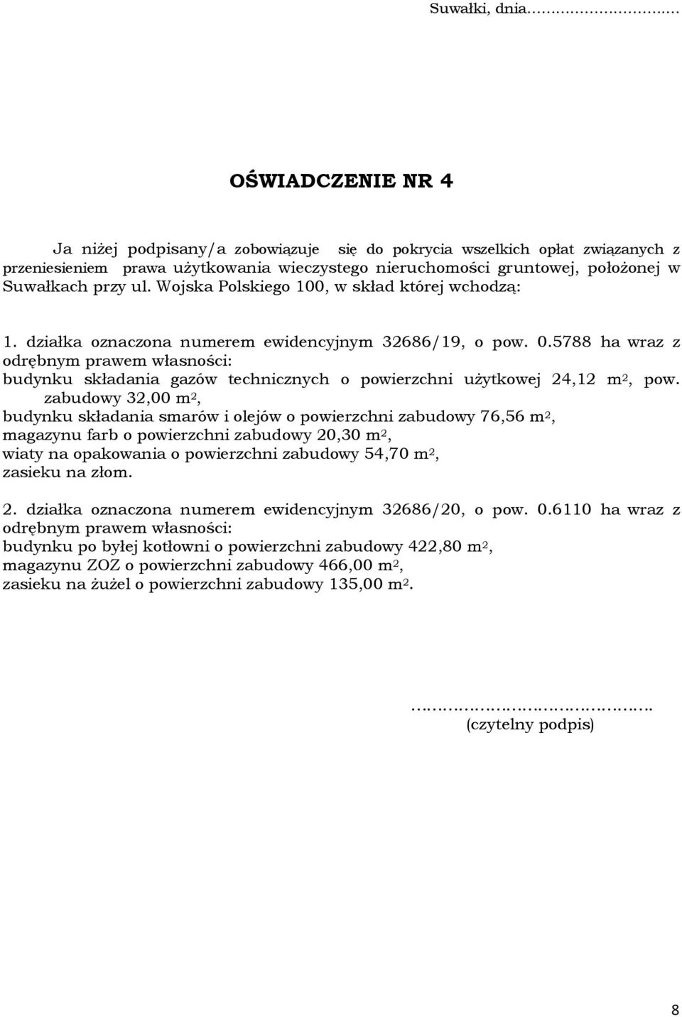 Wojska Polskiego 100, w skład której wchodzą: 1. działka oznaczona numerem ewidencyjnym 32686/19, o pow. 0.5788 ha wraz z budynku składania gazów technicznych o powierzchni użytkowej 24,12 m 2, pow.