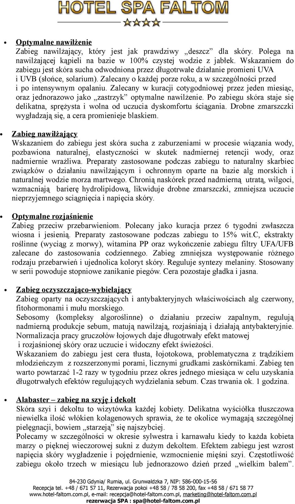 Zalecany w kuracji cotygodniowej przez jeden miesiąc, oraz jednorazowo jako zastrzyk optymalne nawilżenie. Po zabiegu skóra staje się delikatna, sprężysta i wolna od uczucia dyskomfortu ściągania.