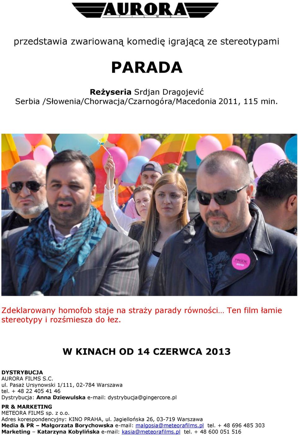 Pasaż Ursynowski 1/111, 02-784 Warszawa tel. + 48 22 405 41 46 Dystrybucja: Anna Dziewulska e-mail: dystrybucja@gingercore.pl PR & MARKETING METEORA FILMS sp. z o.o. Adres korespondencyjny: KINO PRAHA, ul.