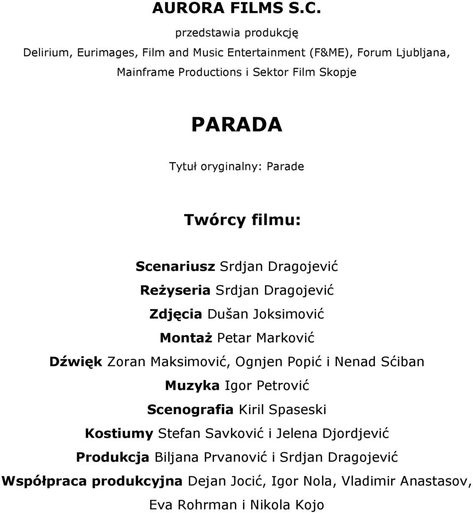 Tytuł oryginalny: Parade Twórcy filmu: Scenariusz Srdjan Dragojević Reżyseria Srdjan Dragojević Zdjęcia Dušan Joksimović Montaż Petar Marković