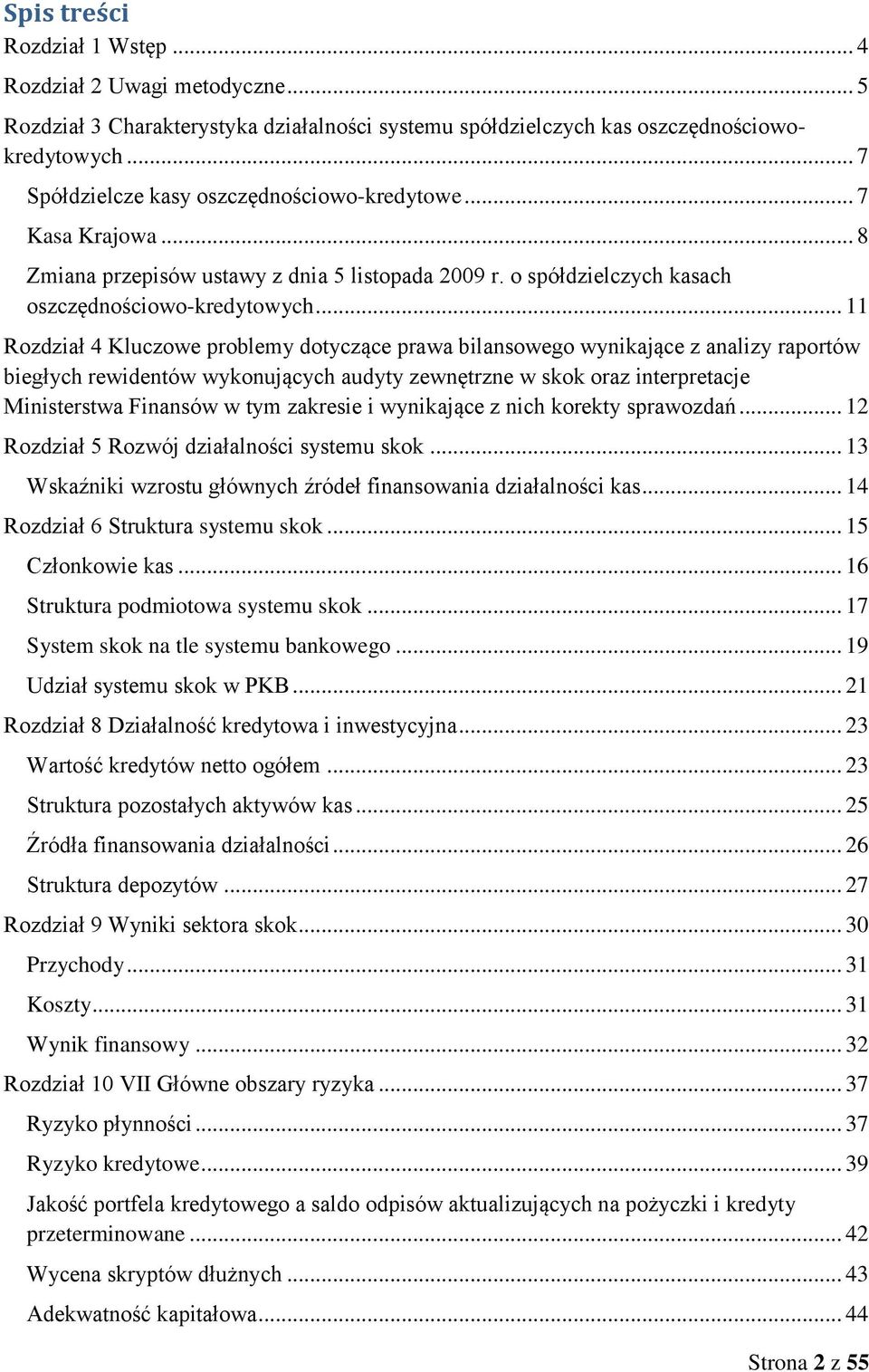 .. 11 Rozdział 4 Kluczowe problemy dotyczące prawa bilansowego wynikające z analizy raportów biegłych rewidentów wykonujących audyty zewnętrzne w skok oraz interpretacje Ministerstwa Finansów w tym