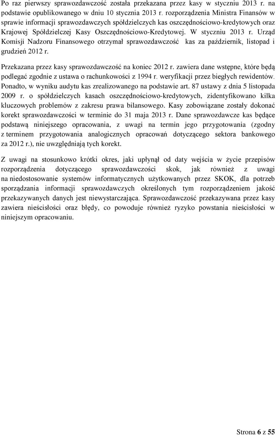 Urząd Komisji Nadzoru Finansowego otrzymał sprawozdawczość kas za październik, listopad i grudzień 212 r. Przekazana przez kasy sprawozdawczość na koniec 212 r.