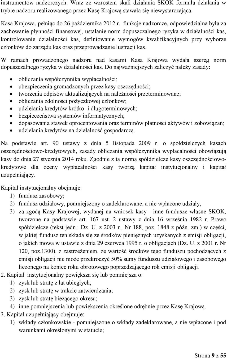 funkcje nadzorcze, odpowiedzialna była za zachowanie płynności finansowej, ustalanie norm dopuszczalnego ryzyka w działalności kas, kontrolowanie działalności kas, definiowanie wymogów