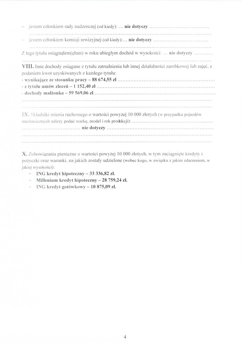 z podaniem kwot uzyskiwanych z kazdego tytulu: - wynikajijce ze stosunku pracy - 88 674,55 zl - z tytulu umow zleceh - 1 152,40 zl - dochody malzonka - 59 569,06 zl IX.