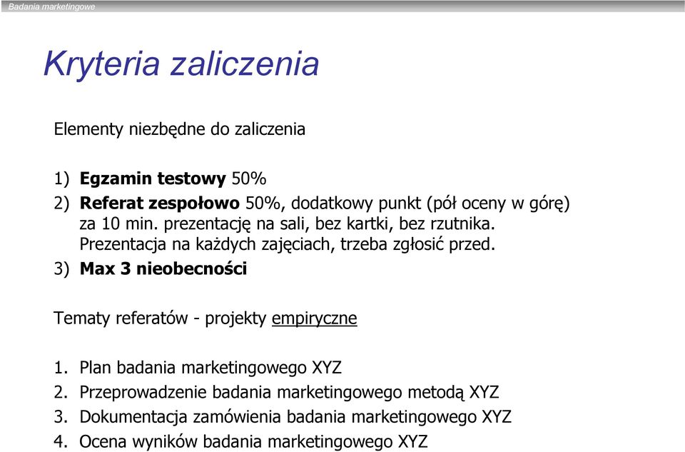 Prezentacja na każdych zajęciach, trzeba zgłosić przed. 3) Max 3 nieobecności Tematy referatów - projekty empiryczne 1.