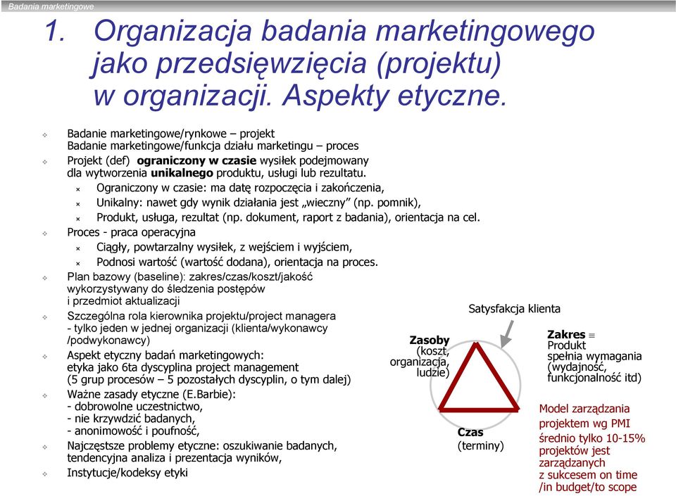 rezultatu. Ograniczony w czasie: ma datę rozpoczęcia i zakończenia, Unikalny: nawet gdy wynik działania jest wieczny (np. pomnik), Produkt, usługa, rezultat (np.