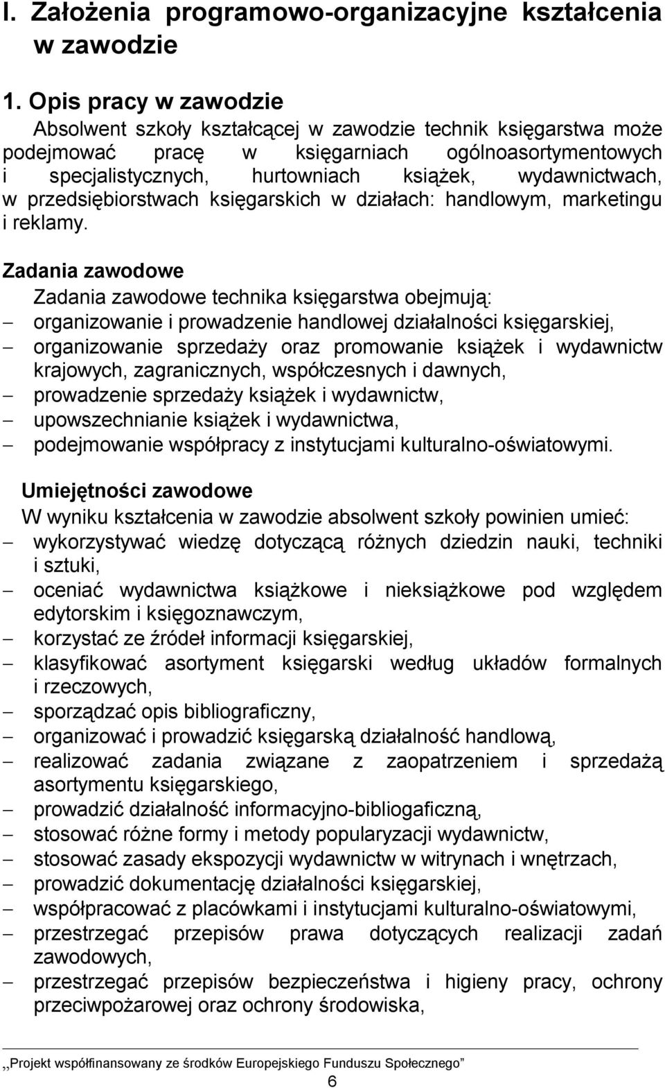 przedsiębiorstwach księgarskich w działach: handlowym, marketingu i reklamy.