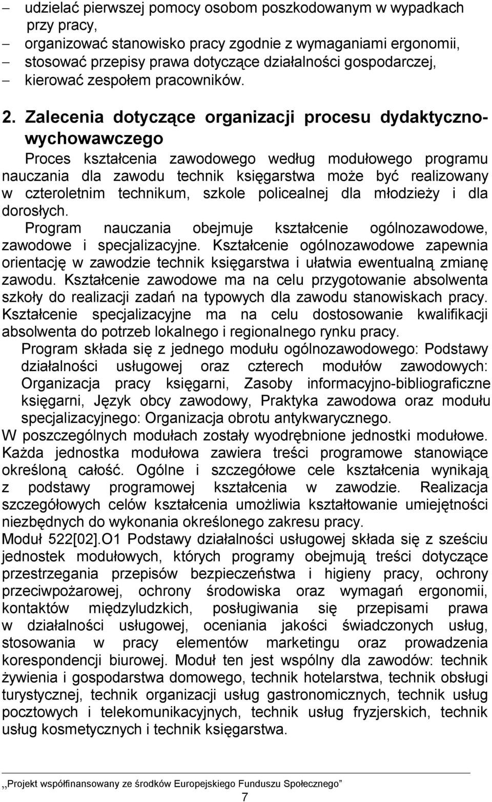 Zalecenia dotyczące organizacji procesu dydaktycznowychowawczego Proces kształcenia zawodowego według modułowego programu nauczania dla zawodu technik księgarstwa może być realizowany w czteroletnim
