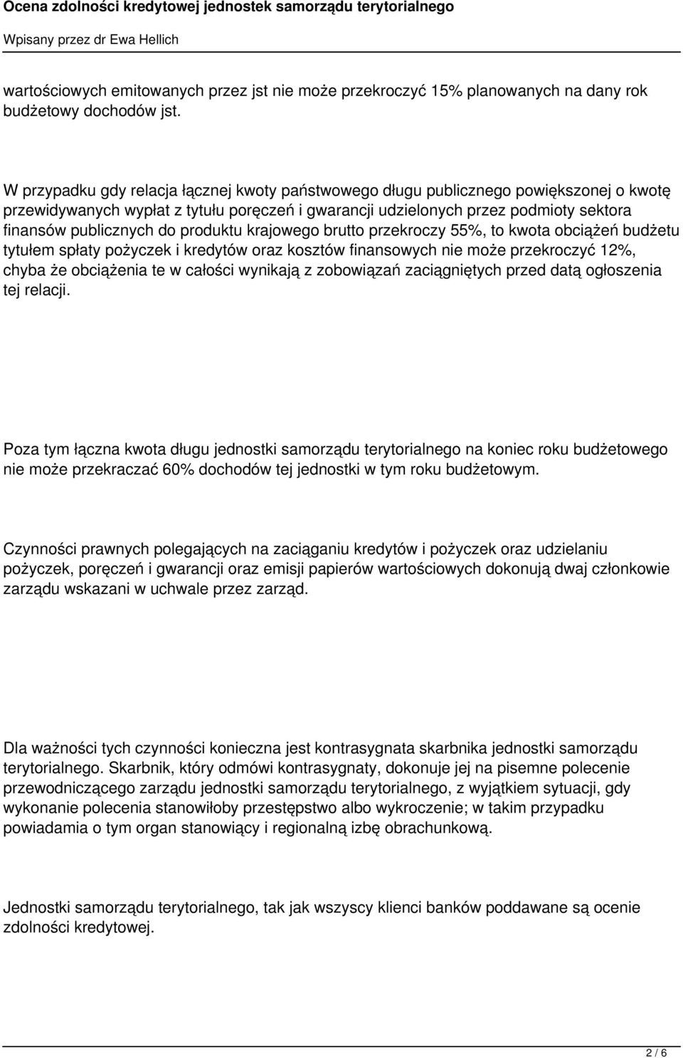 produktu krajowego brutto przekroczy 55%, to kwota obciążeń budżetu tytułem spłaty pożyczek i kredytów oraz kosztów finansowych nie może przekroczyć 12%, chyba że obciążenia te w całości wynikają z