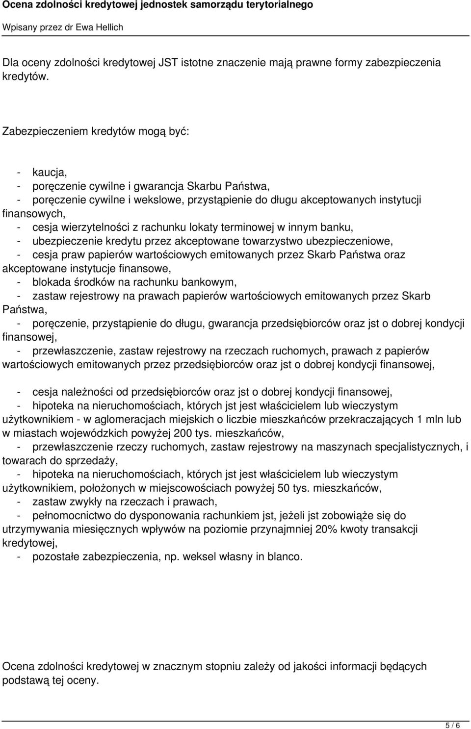 wierzytelności z rachunku lokaty terminowej w innym banku, - ubezpieczenie kredytu przez akceptowane towarzystwo ubezpieczeniowe, - cesja praw papierów wartościowych emitowanych przez Skarb Państwa