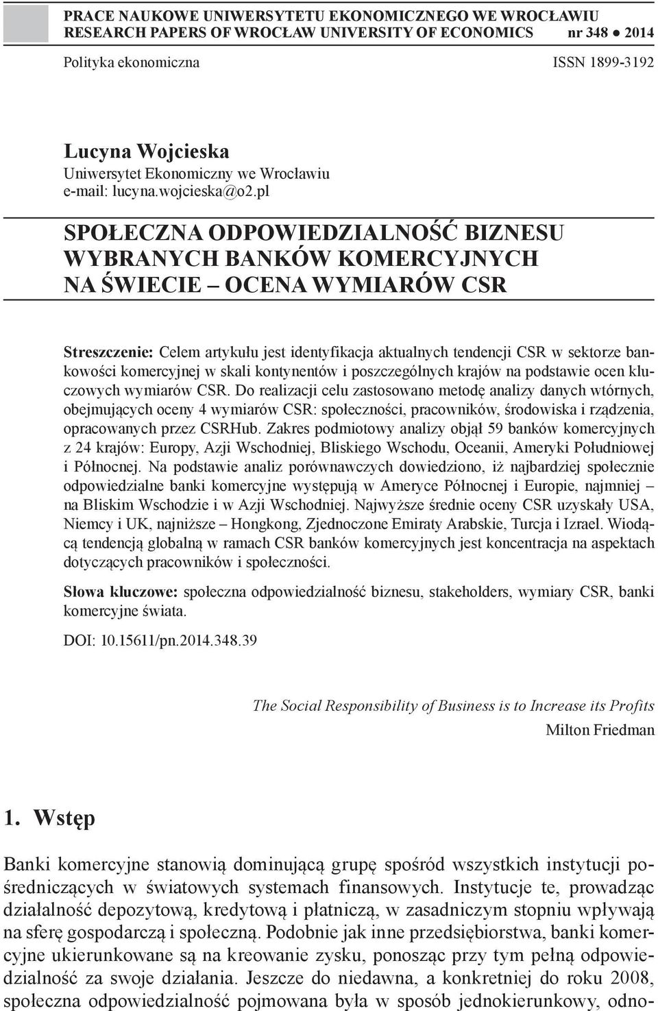 pl SPOŁECZNA ODPOWIEDZIALNOŚĆ BIZNESU WYBRANYCH BANKÓW KOMERCYJNYCH NA ŚWIECIE OCENA WYMIARÓW CSR Streszczenie: Celem artykułu jest identyfikacja aktualnych tendencji CSR w sektorze bankowości