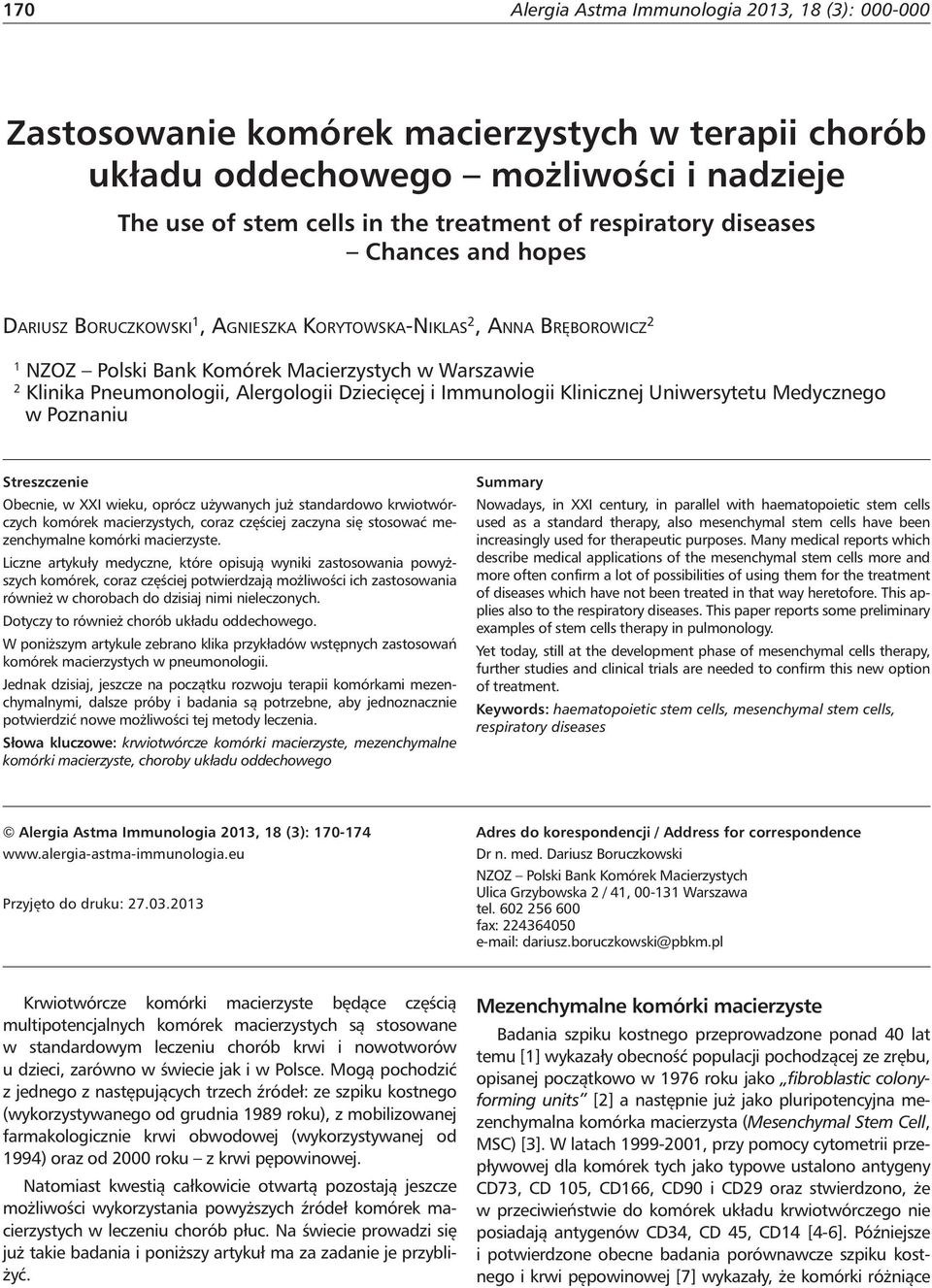 Dziecięcej i Immunologii Klinicznej Uniwersytetu Medycznego w Poznaniu Streszczenie Obecnie, w XXI wieku, oprócz używanych już standardowo krwiotwórczych komórek macierzystych, coraz częściej zaczyna