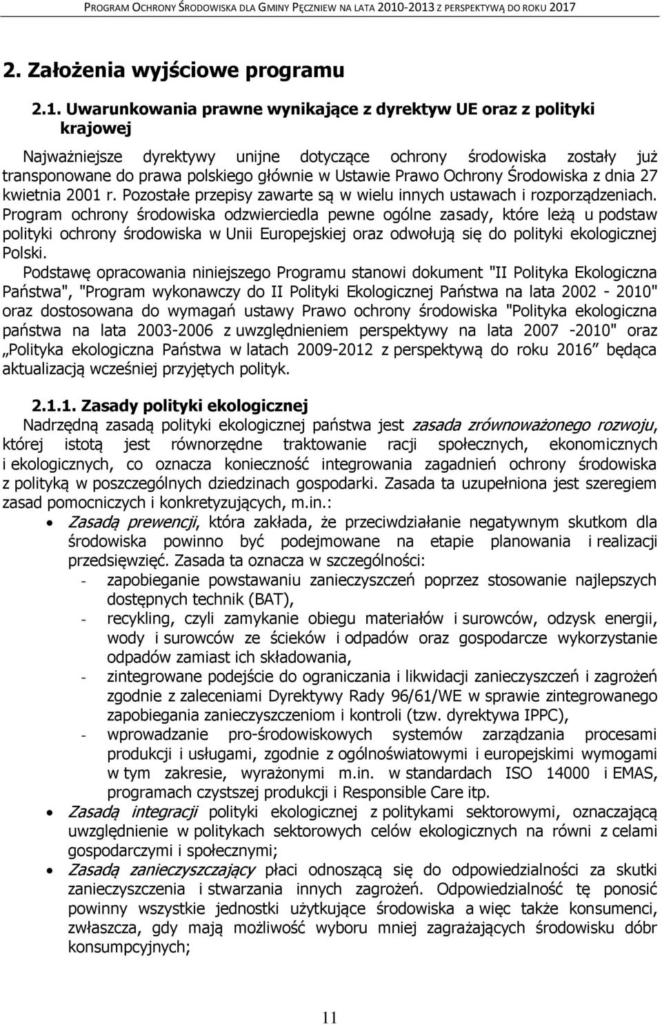 Ochrony Środowiska z dnia 27 kwietnia 2001 r. Pozostałe przepisy zawarte są w wielu innych ustawach i rozporządzeniach.