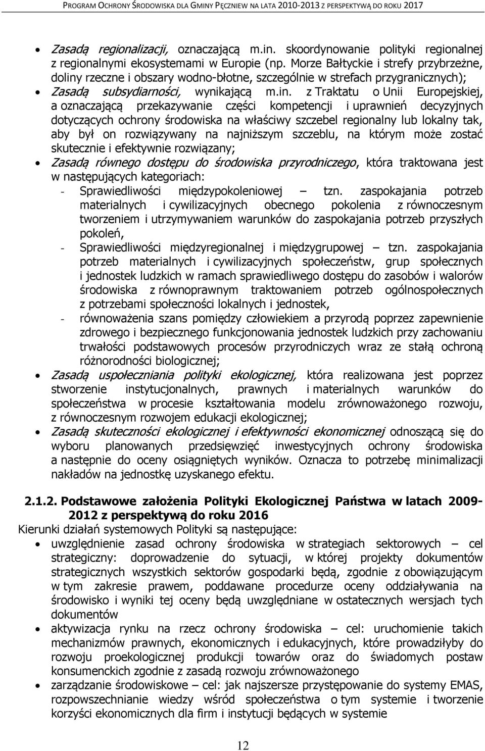 rzeczne i obszary wodno-błotne, szczególnie w strefach przygranicznych); Zasadą subsydiarności, wynikającą m.in.