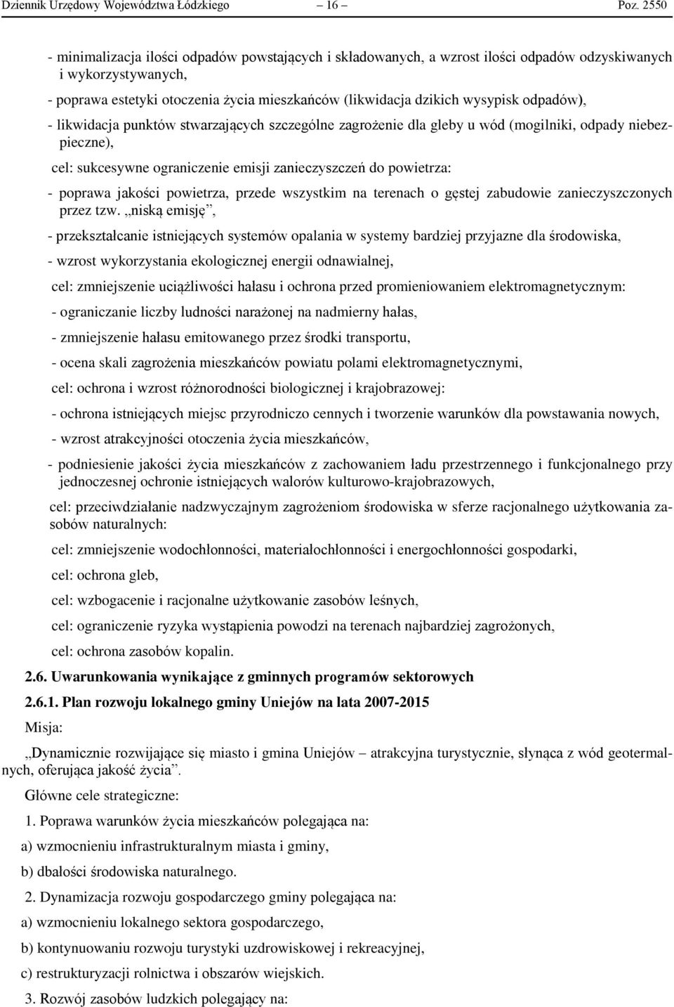 odpadów), - likwidacja punktów stwarzających szczególne zagrożenie dla gleby u wód (mogilniki, odpady niebezpieczne), cel: sukcesywne ograniczenie emisji zanieczyszczeń do powietrza: - poprawa