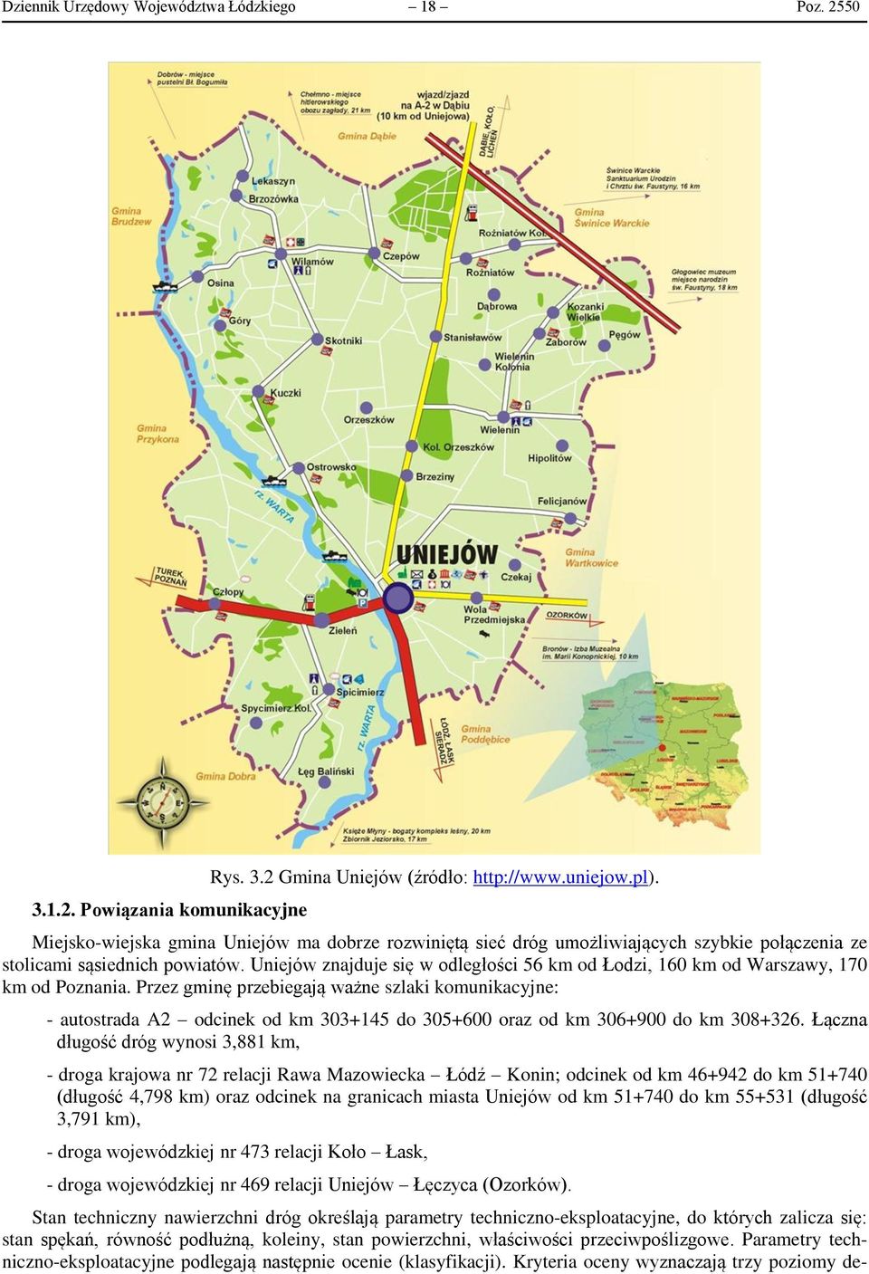Uniejów znajduje się w odległości 56 km od Łodzi, 160 km od Warszawy, 170 km od Poznania.