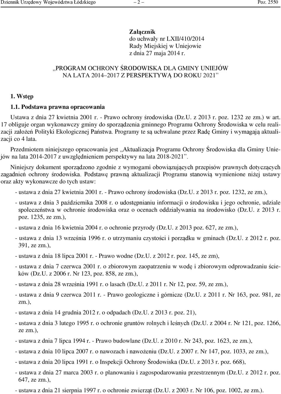 poz. 1232 ze zm.) w art. 17 obliguje organ wykonawczy gminy do sporządzenia gminnego Programu Ochrony Środowiska w celu realizacji założeń Polityki Ekologicznej Państwa.